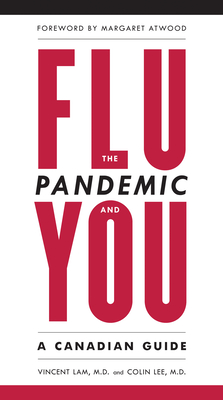 The Flu Pandemic and You: A Canadian Guide By Vincent Lam, Dr. Colin Lee, Margaret Atwood (Foreword by) Cover Image