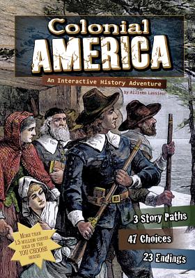 Colonial America: An Interactive History Adventure (You Choose: Historical Eras) By Allison Lassieur Cover Image