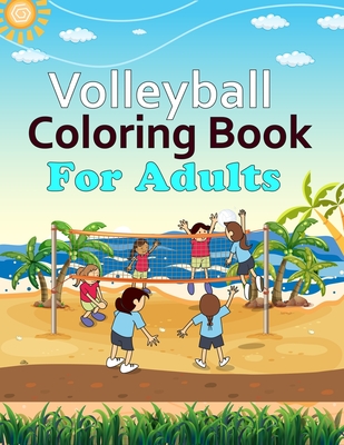 Volleyball Coloring Book For Adults: Volleyball Coloring Book For Kids