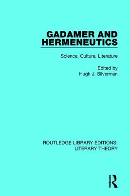 Gadamer and Hermeneutics: Science, Culture, Literature (Routledge Library Editions: Literary Theory)