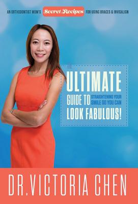 The Ultimate Guide to Straightening Your Smile So You Can Look Fabulous By Victoria Chen Cover Image