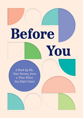 Before You: A Book by Me, Your Parent, from a Time When You Didn’t Exist
