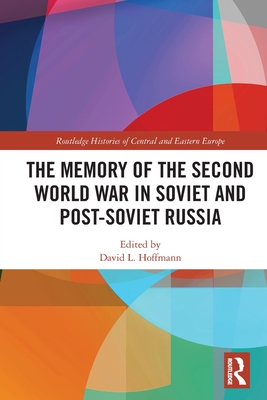 The Memory of the Second World War in Soviet and Post-Soviet Russia (Routledge Histories of Central and Eastern Europe)