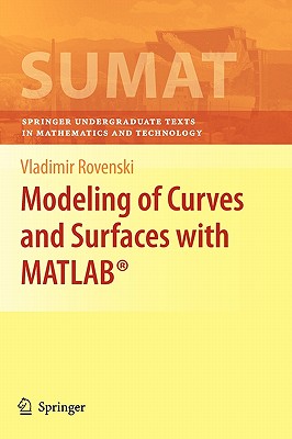 Modeling of Curves and Surfaces with Matlab(r) (Springer Undergraduate Texts in Mathematics and Technology #7)