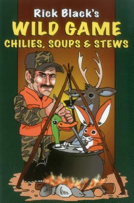 Wild Game Chilies, Soups, & Stews By Rick Black Cover Image
