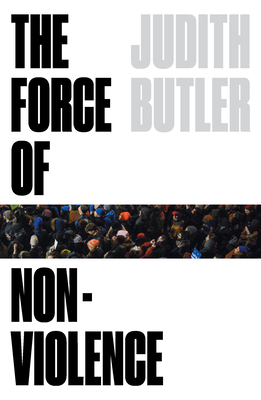 The Force of Nonviolence: An Ethico-Political Bind By Judith Butler Cover Image