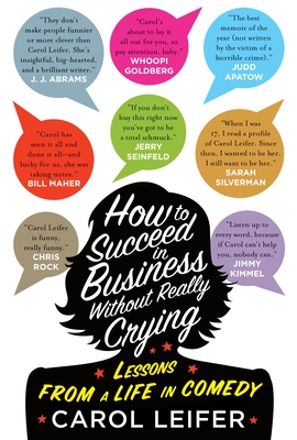 How to Succeed in Business Without Really Crying: Lessons From a Life in Comedy Cover Image