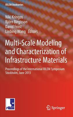 Multi-Scale Modeling and Characterization of Infrastructure Materials: Proceedings of the International Rilem Symposium Stockholm, June 2013 (Rilem Bookseries #8) Cover Image