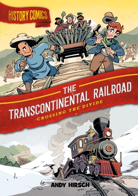 History Comics: The Transcontinental Railroad: Crossing the Divide By Andy Hirsch Cover Image