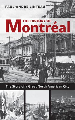 The History of Montréal: The Story of Great North American City By Paul-André Linteau, Peter McCambridge (Translated by) Cover Image