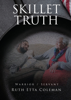 Skillet Truth: Warrior / Slave By Ruth Etta Coleman Cover Image