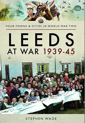 Leeds at War 1939-45 (Your Towns & Cities in World War Two)