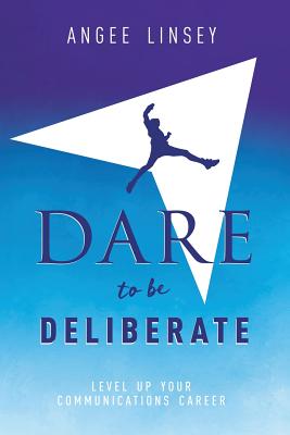 Dare to be Deliberate: Level Up Your Communication Career By Angee Linsey Cover Image