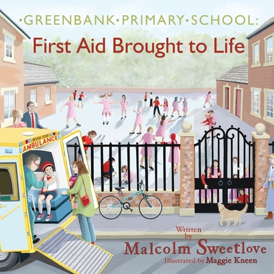 Greenbank Primary: First Aid Brought to Life By Malcolm Sweetlove, Maggie Kneen (Illustrator) Cover Image