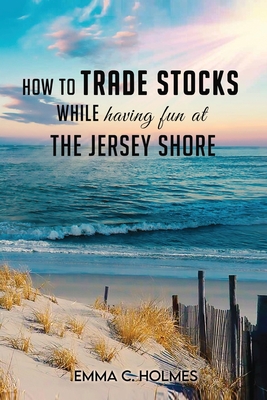 How to trade Stocks while having fun at the Jersey Shore By Emma Holmes Cover Image