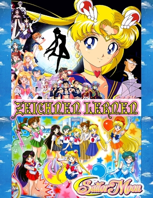 Zeichnen Lernen Sailor Moon: Wie man Anime-Charaktere von Sailor Moon Schritt für Schritt zeichnet By Kamilia Amrico Cover Image