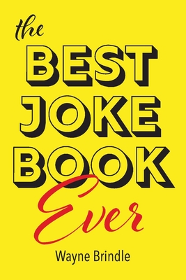 The Best Joke Book Ever By Wayne Brindle Cover Image