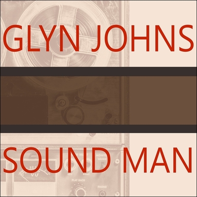 Sound Man: A Life Recording Hits with the Rolling Stones, the Who, Led Zeppelin, the Eagles, Eric Clapton, the Faces... Cover Image