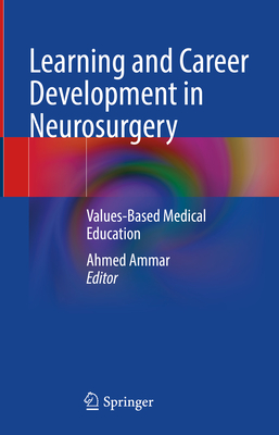 Learning and Career Development in Neurosurgery: Values-Based Medical Education By Ahmed Ammar (Editor) Cover Image