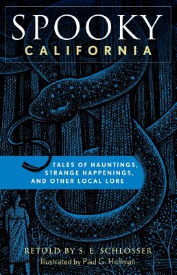 Spooky California: Tales of Hauntings, Strange Happenings, and Other Local Lore By S. E. Schlosser, Paul G. Hoffman (Illustrator) Cover Image