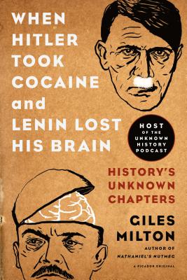 When Hitler Took Cocaine and Lenin Lost His Brain: History's Unknown Chapters