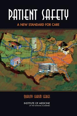 Patient Safety: Achieving a New Standard for Care (Quality Chasm)