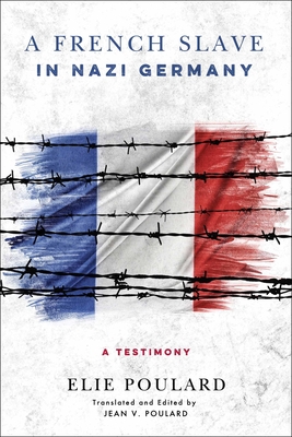 A French Slave in Nazi Germany: A Testimony By Elie Poulard, Jean V. Poulard (Editor), Jean V. Poulard (Translator) Cover Image