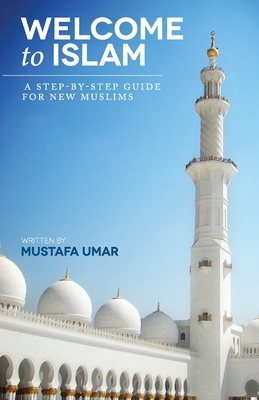 Welcome to Islam: A Step-by-Step Guide for New Muslims By Mustafa Umar Cover Image