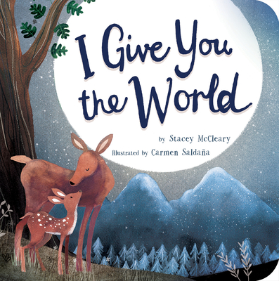I Give You the World By Stacey McCleary, Carmen Saldana (Illustrator) Cover Image