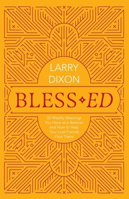 Bless-Ed: 52 Weekly Blessings You Have as a Believer and How to Help Your Lost Friends Find Theirs