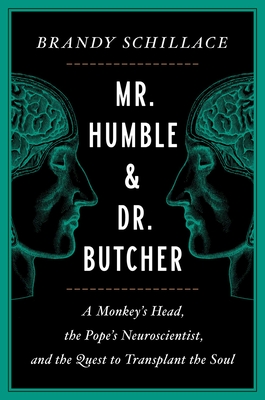 Mr. Humble and Dr. Butcher: A Monkey's Head, the Pope's Neuroscientist, and the Quest to Transplant the Soul