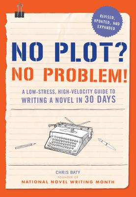 No Plot? No Problem!: A Low-stress, High-velocity Guide to Writing a Novel in 30 Days (NANOWRIMO) Cover Image