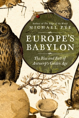 Europe's Babylon: The Rise and Fall of Antwerp's Golden Age