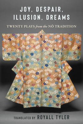 Joy, Despair, Illusion, Dreams: Twenty Plays from the Nō Tradition Cover Image