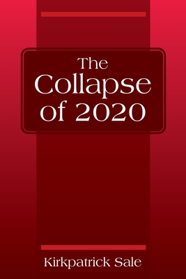 The Collapse of 2020 By Kirkpatrick Sale Cover Image