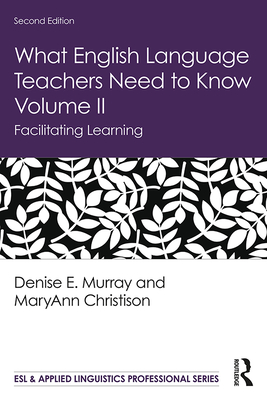 What English Language Teachers Need to Know Volume II: Facilitating ...