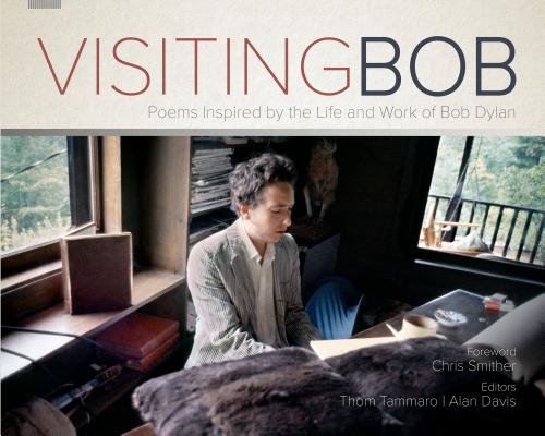 Visiting Bob: Poems Inspired by the Life and Work of Bob Dylan