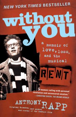 Without You: A Memoir of Love, Loss, and the Musical Rent By Anthony Rapp Cover Image