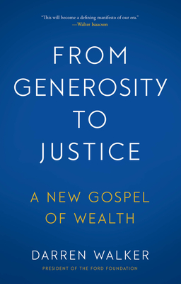 From Generosity to Justice: A New Gospel of Wealth By Darren Walker Cover Image
