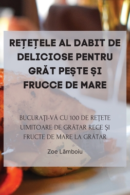 ReȚeȚele Al Dabit de Deliciose Pentru GrĂt PeȘte Și Frucce de Mare By Zoe Lămboiu Cover Image