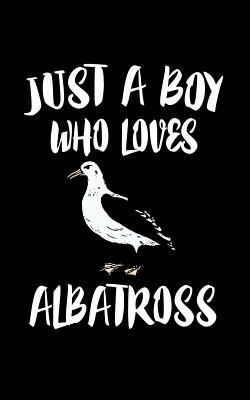 Just A Boy Who Loves Albatross: Animal Nature Collection Cover Image