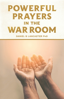 Powerful Prayers in the War Room: Learning to Pray like a Powerful Prayer Warrior Cover Image