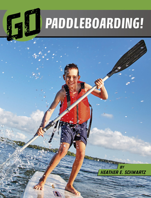 Go Paddleboarding! (Wild Outdoors) By Heather E. Schwartz Cover Image