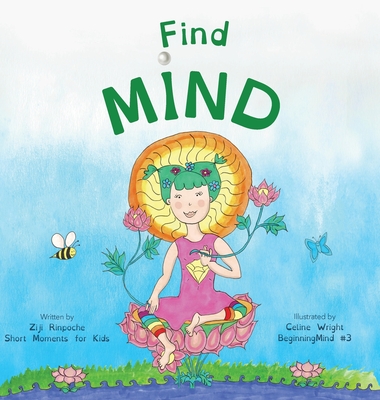 Find Mind: Dzogchen for Kids (an introduction to Meditation, Short Moments of Strong Mind) By Ziji Rinpoche, Celine Wright (Illustrator) Cover Image