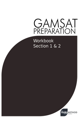 GAMSAT Preparation Workbook Sections 1 & 2: GAMSAT Style Questions And Step-By-Step Solutions for Section 1 & 2 Cover Image