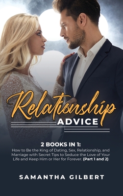 Relationship Advice: 2 Books in 1: How to Be the King of Dating, Sex, Relationship, and Marriage with Secret Tips to Seduce the Love of You Relationship Advice: 2 Books in 1: How to Be the King of Dating, Sex, Relationship, and Marriage with Secret Tips to Seduce the Love of You cover