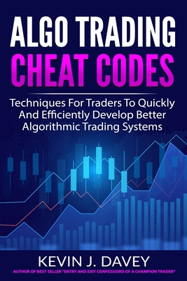 Algo Trading Cheat Codes: Techniques For Traders To Quickly And Efficiently Develop Better Algorithmic Trading Systems By Kevin J. Davey Cover Image