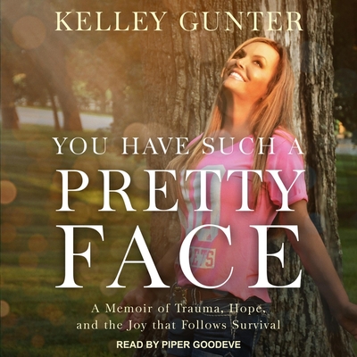 You Have Such a Pretty Face: A Memoir of Trauma, Hope, and the Joy That Follows Survival You Have Such a Pretty Face: A Memoir of Trauma, Hope, and the Joy That Follows Survival cover