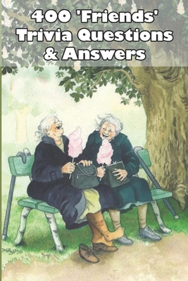 400 _friends_ Trivia Questions _ Answers: Friends Trivia Quiz Book By Carita Jossund Cover Image