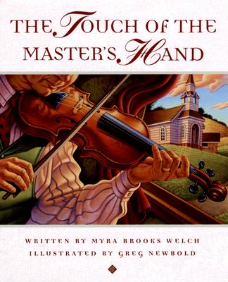 The Touch of the Master's Hand By Myra Brooks Welch, Greg Newbold (Illustrator) Cover Image